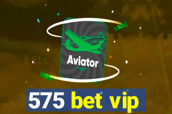 575 bet vip
